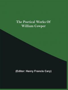 The Poetical Works Of William Cowper