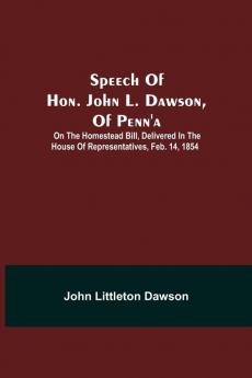 Speech Of Hon. John L. Dawson Of Penn'A