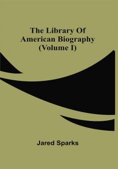 The Library Of American Biography (Volume I)