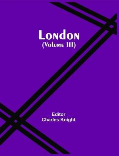 London (Volume Iii)