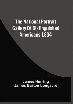 The National Portrait Gallery Of Distinguished Americans 1834