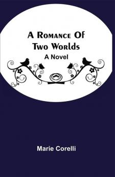 A Romance Of Two Worlds : A Novel