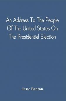 An Address To The People Of The United States On The Presidential Election