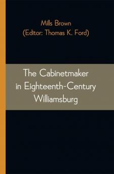 The Cabinetmaker in Eighteenth-Century Williamsburg