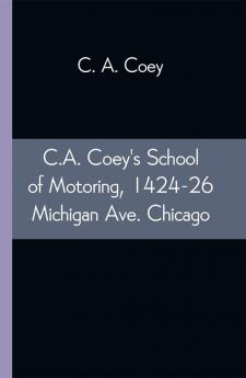 C.A. Coey's School of Motoring 1424-26 Michigan Ave. Chicago