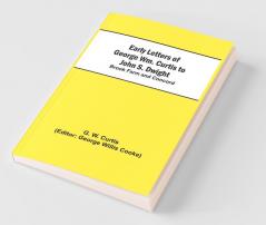 Early Letters Of George Wm. Curtis To John S. Dwight; Brook Farm And Concord