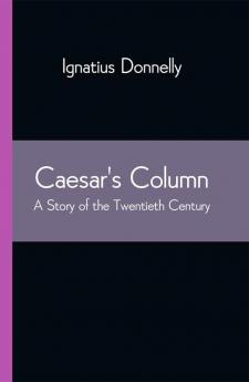 Caesar's Column: A Story of the Twentieth Century