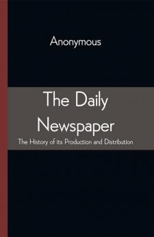 The Daily Newspaper The History Of Its Production And Distibution