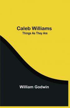 Caleb Williams: Things As They Are