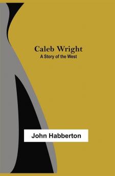 Caleb Wright: A Story of the West