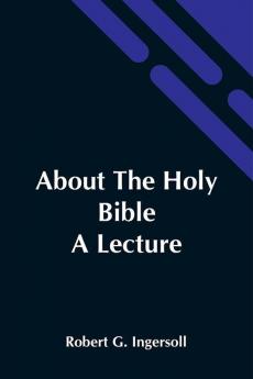 About The Holy Bible: A Lecture