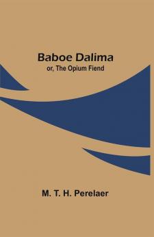 Baboe Dalima; or The Opium Fiend