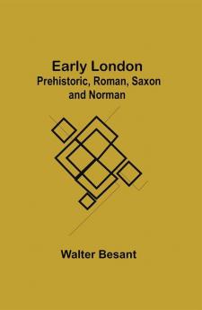 Early London: Prehistoric Roman Saxon and Norman