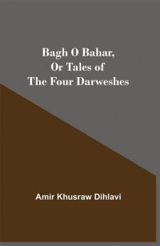 Bagh O Bahar or Tales of the Four Darweshes