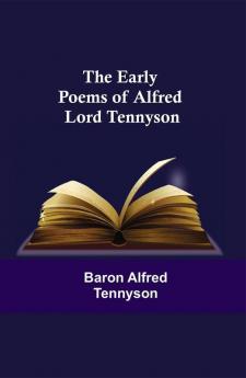 The Early Poems of Alfred Lord Tennyson