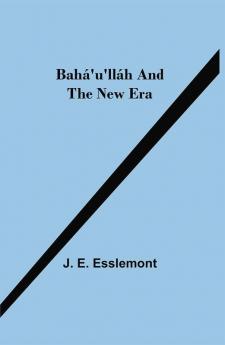 Bahá'u'lláh and the New Era