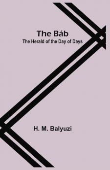 The Báb; The Herald of the Day of Days