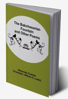 The Bakchesarian Fountain and Other Poems