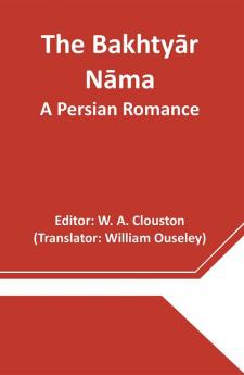 The Bakhtyār Nāma: A Persian Romance