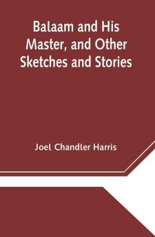 Balaam and His Master and Other Sketches and Stories