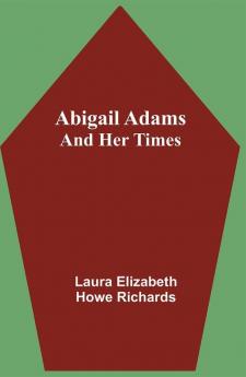 Abigail Adams and Her Times