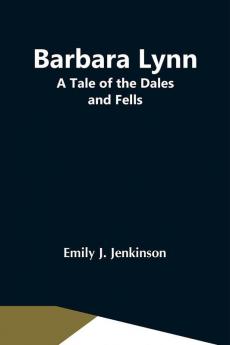 Barbara Lynn: A Tale Of The Dales And Fells