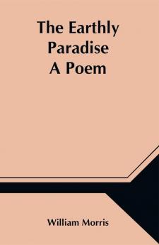 The Earthly Paradise; A Poem