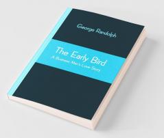 The Early Bird: A Business Man'S Love Story