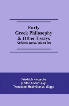 Early Greek Philosophy & Other Essays; Collected Works Volume Two