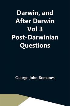 Darwin And After Darwin Vol 3 Post-Darwinian Questions: Isolation And Physiological Selection