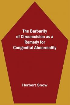 The Barbarity Of Circumcision As A Remedy For Congenital Abnormality