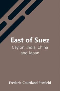 East Of Suez; Ceylon India China And Japan