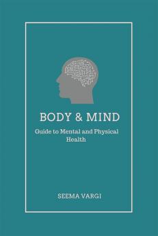 Body & Mind : Guide to Mental and Physical Health