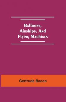 Balloons Airships And Flying Machines