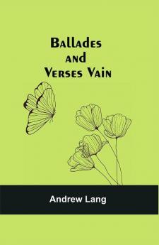 Ballades and Verses Vain