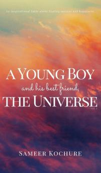 A Young Boy And His Best Friend The Universe. Vol. I.: A heartwarming voyage through the depths of love life and the human spirit.: 1 (The Good Universe)