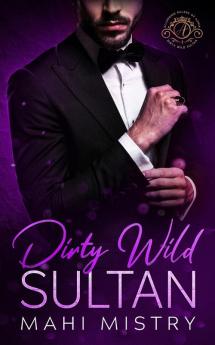 Dirty Wild Sultan: A Steamy and Erotic Billionaire Royal Romance: 1 (Alluring Rulers of Azmia)