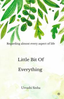 Little Bit of Everything: Regarding to almost every aspect of life