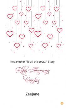 Ruby Alleyway's Crushes: Not another "To all the boys..." Story