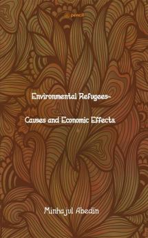 Environmental Refugees- Causes and Economic Effects.