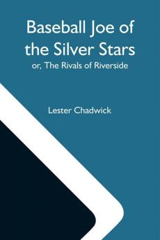 Baseball Joe Of The Silver Stars; Or The Rivals Of Riverside