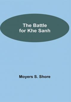 The Battle For Khe Sanh