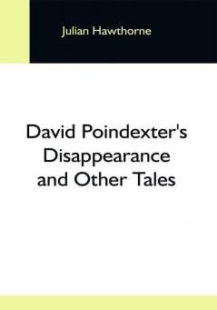 David Poindexter'S Disappearance And Other Tales