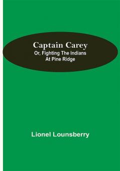 Captain Carey; or Fighting the Indians at Pine Ridge