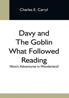 Davy And The Goblin What Followed Reading 'Alice'S Adventures In Wonderland'