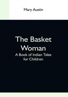 The Basket Woman: A Book Of Indian Tales For Children