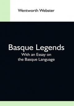 Basque Legends; With An Essay On The Basque Language