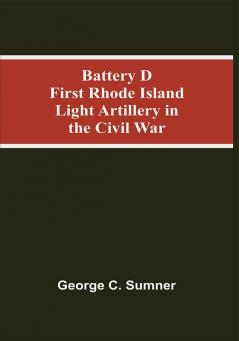 Battery D First Rhode Island Light Artillery In The Civil War