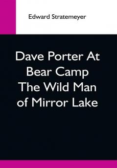 Dave Porter At Bear Camp The Wild Man Of Mirror Lake