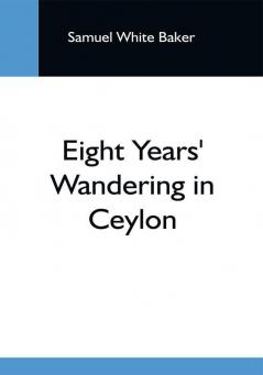 Eight Years' Wandering In Ceylon